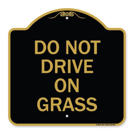 Signmission Designer Series Sign-Do Not Drive on Grass, Black & Gold Aluminum Sign, 18" x 18", BG-1818-24151 A-DES-BG-1818-24151